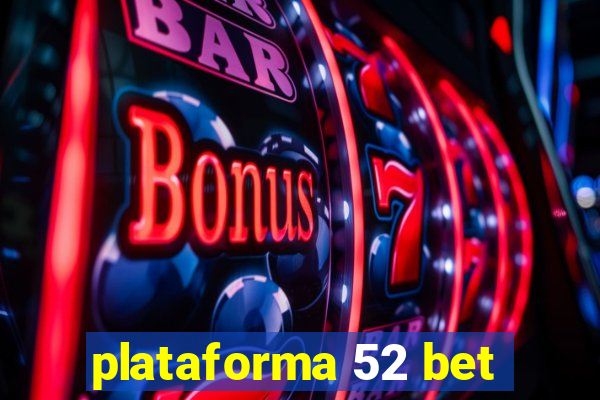 plataforma 52 bet